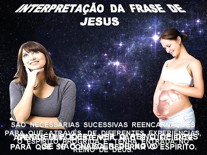 SÃO NECESSÁRIAS SUCESSIVAS REENCARNAÇÕES PARA QUE, ATRAVÉS DE DIFERENTES EXPERIÊNCIAS, “NINGUÉM PODERÁ VER NÃO SÃO NECESSÁRIAS SUCESSIVAS REENCARNAÇÕES PARA QUE, ATRAVÉS DE DIFERENTES EXPERIÊNCIAS, “NINGUÉM PODERÁ VER NÃO