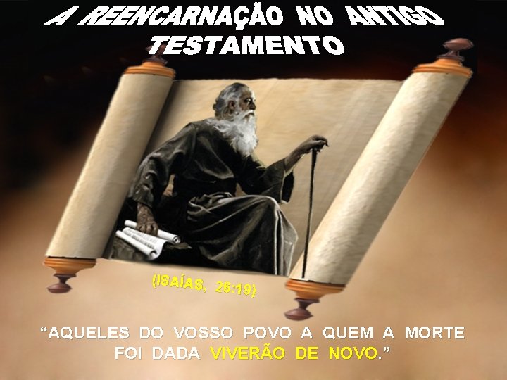 (ISAÍAS, 2 6: 19) “AQUELES DO VOSSO POVO A QUEM A MORTE FOI DADA (ISAÍAS, 2 6: 19) “AQUELES DO VOSSO POVO A QUEM A MORTE FOI DADA
