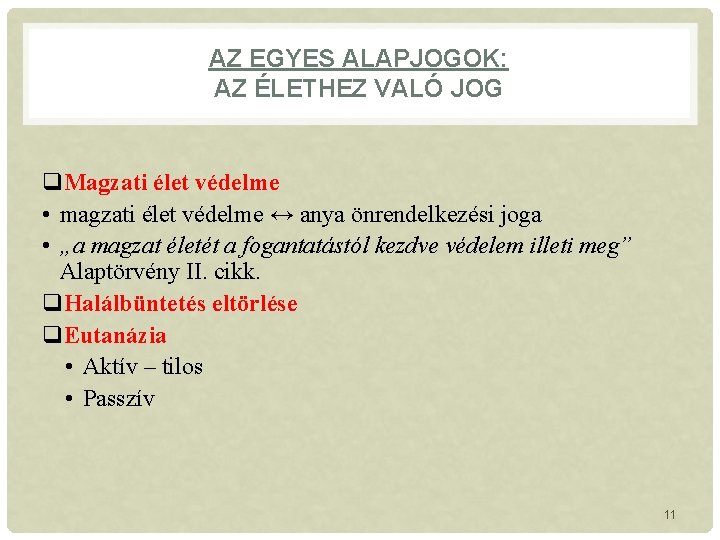 AZ EGYES ALAPJOGOK: AZ ÉLETHEZ VALÓ JOG q. Magzati élet védelme • magzati élet