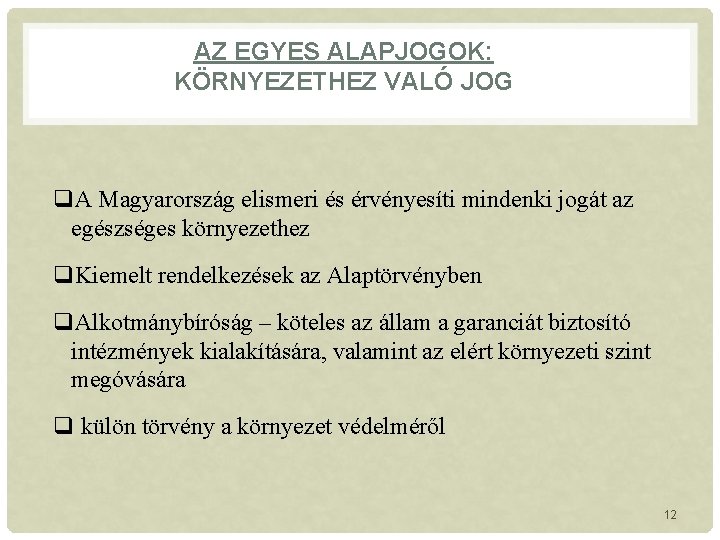 AZ EGYES ALAPJOGOK: KÖRNYEZETHEZ VALÓ JOG q. A Magyarország elismeri és érvényesíti mindenki jogát AZ EGYES ALAPJOGOK: KÖRNYEZETHEZ VALÓ JOG q. A Magyarország elismeri és érvényesíti mindenki jogát