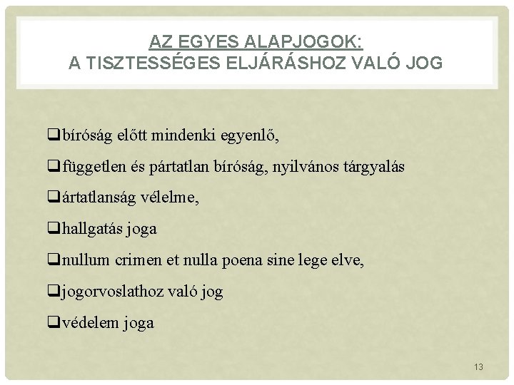 AZ EGYES ALAPJOGOK: A TISZTESSÉGES ELJÁRÁSHOZ VALÓ JOG qbíróság előtt mindenki egyenlő, qfüggetlen és AZ EGYES ALAPJOGOK: A TISZTESSÉGES ELJÁRÁSHOZ VALÓ JOG qbíróság előtt mindenki egyenlő, qfüggetlen és