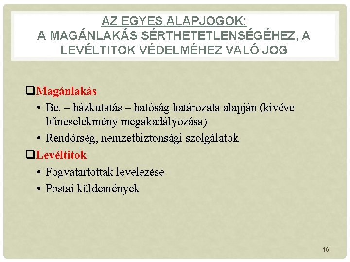 AZ EGYES ALAPJOGOK: A MAGÁNLAKÁS SÉRTHETETLENSÉGÉHEZ, A LEVÉLTITOK VÉDELMÉHEZ VALÓ JOG q. Magánlakás •