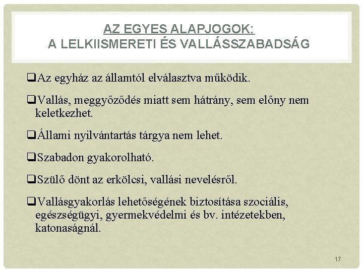 AZ EGYES ALAPJOGOK: A LELKIISMERETI ÉS VALLÁSSZABADSÁG q. Az egyház az államtól elválasztva működik.