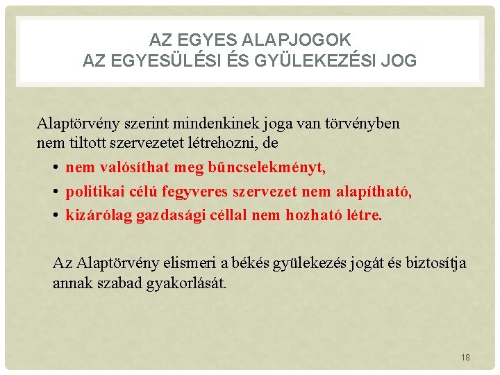 AZ EGYES ALAPJOGOK AZ EGYESÜLÉSI ÉS GYÜLEKEZÉSI JOG Alaptörvény szerint mindenkinek joga van törvényben AZ EGYES ALAPJOGOK AZ EGYESÜLÉSI ÉS GYÜLEKEZÉSI JOG Alaptörvény szerint mindenkinek joga van törvényben