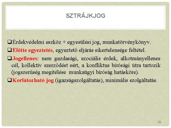 SZTRÁJKJOG qÉrdekvédelmi eszköz + egyesülési jog, munkatörvénykönyv. q. Előtte egyeztetés, egyeztető eljárás sikertelensége feltétel.