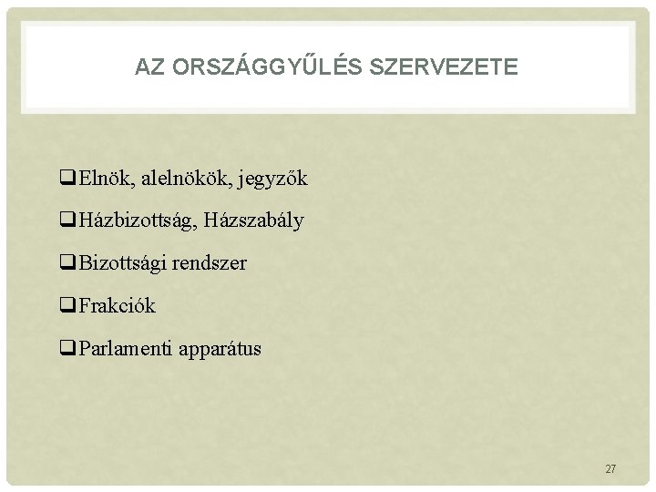 AZ ORSZÁGGYŰLÉS SZERVEZETE q. Elnök, alelnökök, jegyzők q. Házbizottság, Házszabály q. Bizottsági rendszer q.