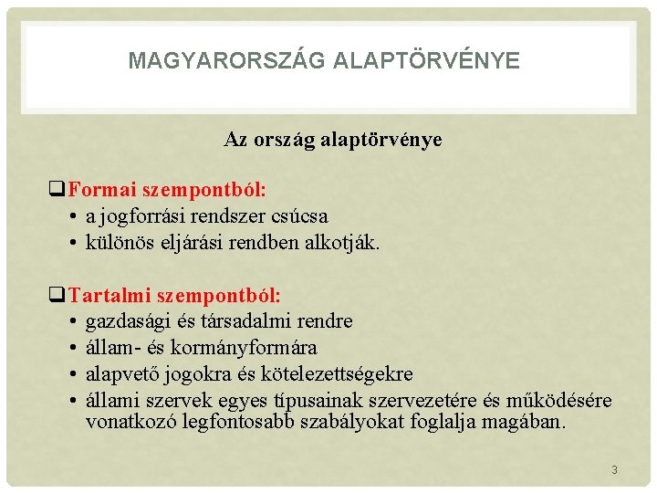 MAGYARORSZÁG ALAPTÖRVÉNYE Az ország alaptörvénye q. Formai szempontból: • a jogforrási rendszer csúcsa •