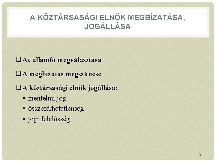 A KÖZTÁRSASÁGI ELNÖK MEGBÍZATÁSA, JOGÁLLÁSA q. Az államfő megválasztása q. A megbízatás megszűnése q.