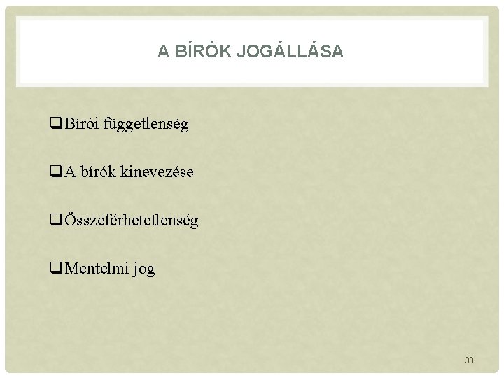 A BÍRÓK JOGÁLLÁSA q. Bírói függetlenség q. A bírók kinevezése qÖsszeférhetetlenség q. Mentelmi jog A BÍRÓK JOGÁLLÁSA q. Bírói függetlenség q. A bírók kinevezése qÖsszeférhetetlenség q. Mentelmi jog