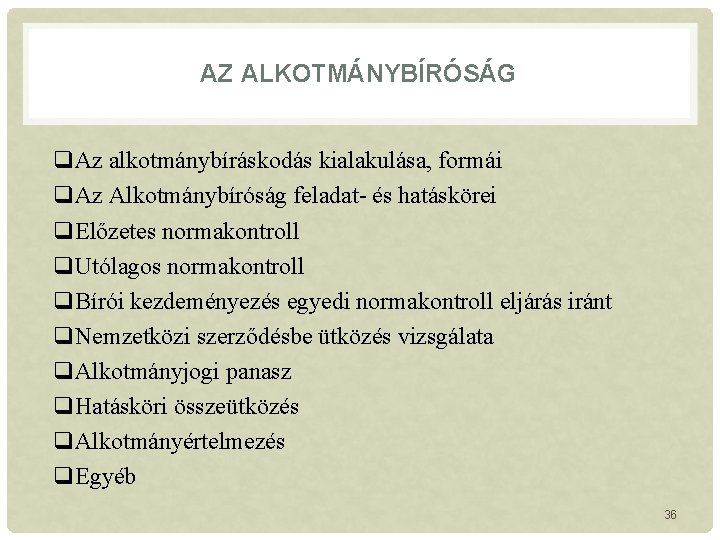 AZ ALKOTMÁNYBÍRÓSÁG q. Az alkotmánybíráskodás kialakulása, formái q. Az Alkotmánybíróság feladat- és hatáskörei q.