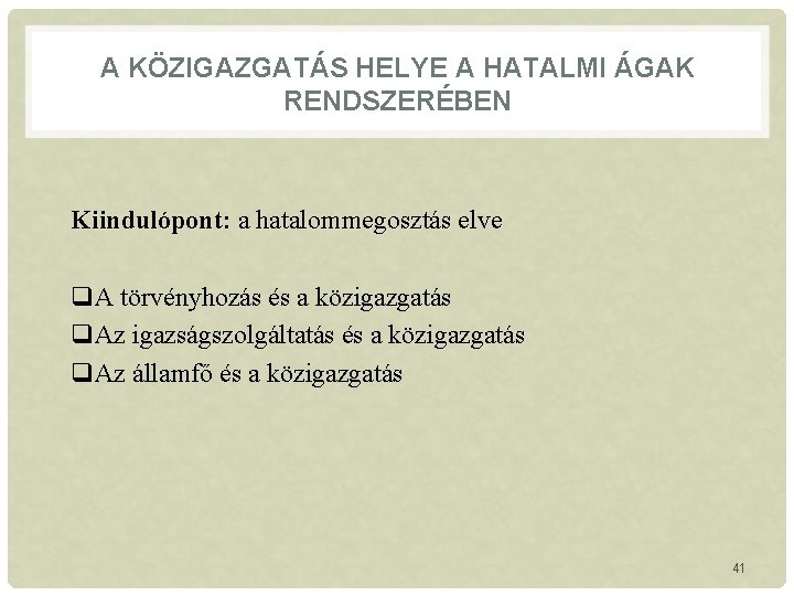 A KÖZIGAZGATÁS HELYE A HATALMI ÁGAK RENDSZERÉBEN Kiindulópont: a hatalommegosztás elve q. A törvényhozás