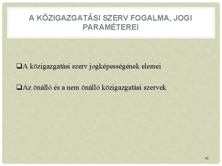 A KÖZIGAZGATÁSI SZERV FOGALMA, JOGI PARAMÉTEREI q. A közigazgatási szerv jogképességének elemei q. Az