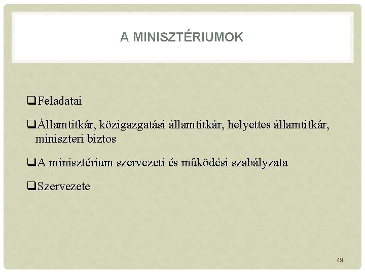 A MINISZTÉRIUMOK q. Feladatai qÁllamtitkár, közigazgatási államtitkár, helyettes államtitkár, miniszteri biztos q. A minisztérium