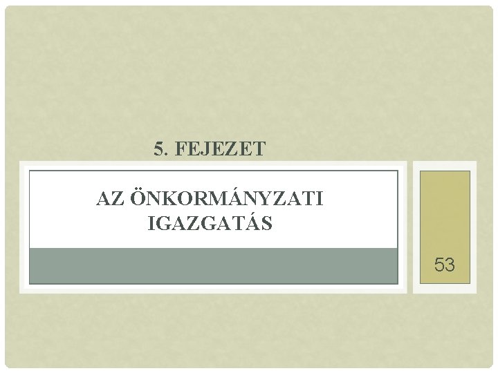 5. FEJEZET AZ ÖNKORMÁNYZATI IGAZGATÁS 53 