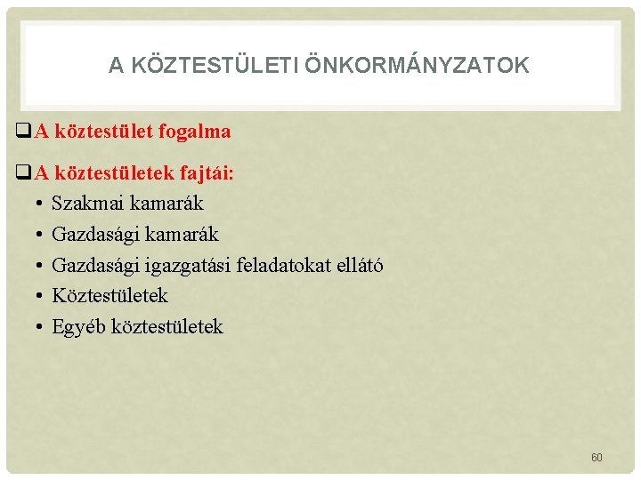 A KÖZTESTÜLETI ÖNKORMÁNYZATOK q. A köztestület fogalma q. A köztestületek fajtái: • Szakmai kamarák