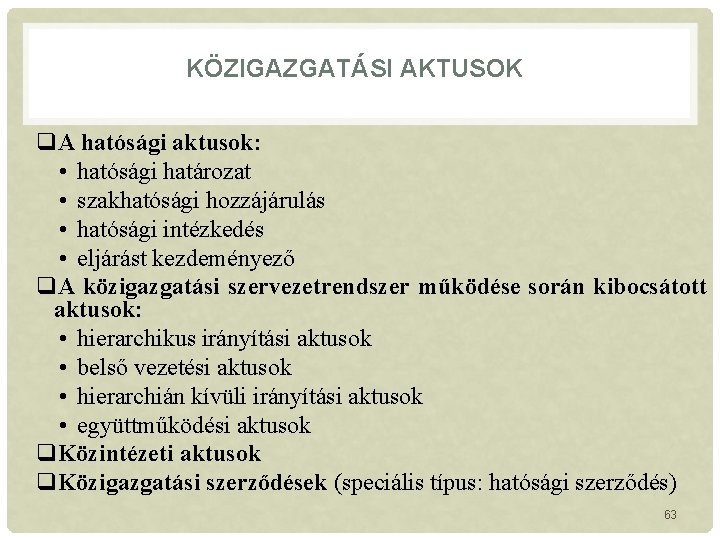 KÖZIGAZGATÁSI AKTUSOK q. A hatósági aktusok: • hatósági határozat • szakhatósági hozzájárulás • hatósági KÖZIGAZGATÁSI AKTUSOK q. A hatósági aktusok: • hatósági határozat • szakhatósági hozzájárulás • hatósági