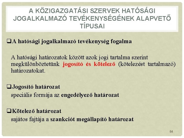 A KÖZIGAZGATÁSI SZERVEK HATÓSÁGI JOGALKALMAZÓ TEVÉKENYSÉGÉNEK ALAPVETŐ TÍPUSAI q. A hatósági jogalkalmazó tevékenység fogalma