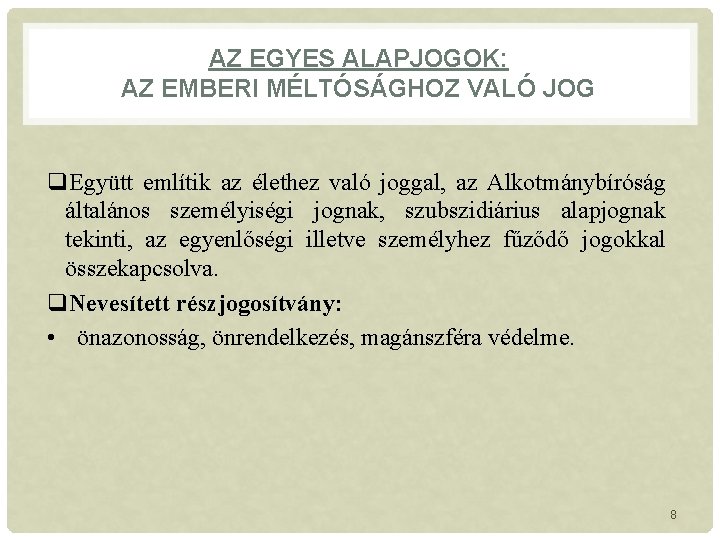 AZ EGYES ALAPJOGOK: AZ EMBERI MÉLTÓSÁGHOZ VALÓ JOG q. Együtt említik az élethez való