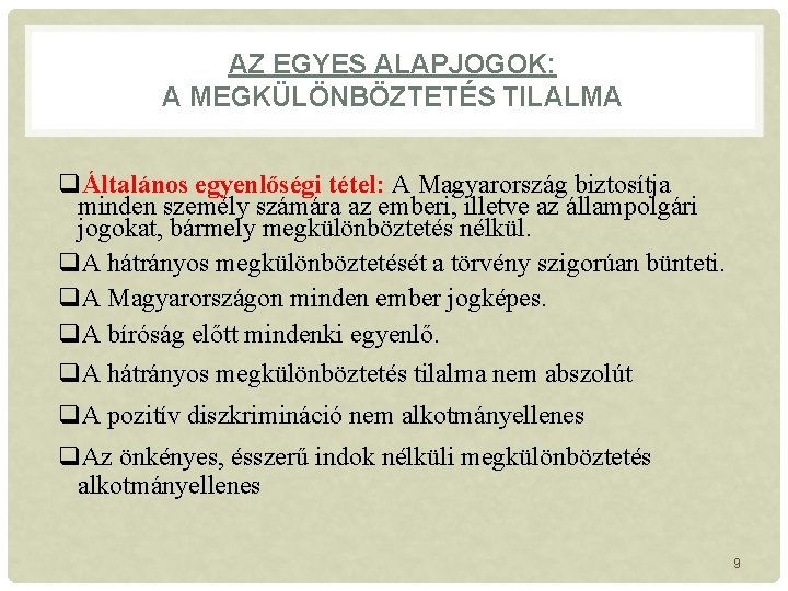 AZ EGYES ALAPJOGOK: A MEGKÜLÖNBÖZTETÉS TILALMA qÁltalános egyenlőségi tétel: A Magyarország biztosítja minden személy