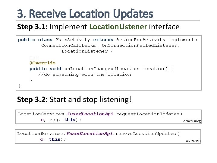 3. Receive Location Updates Step 3. 1: Implement Location. Listener interface public class Main.