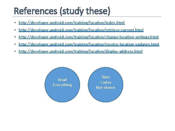 References (study these) • http: //developer. android. com/training/location/index. html • http: //developer. android. com/training/location/retrieve-current.