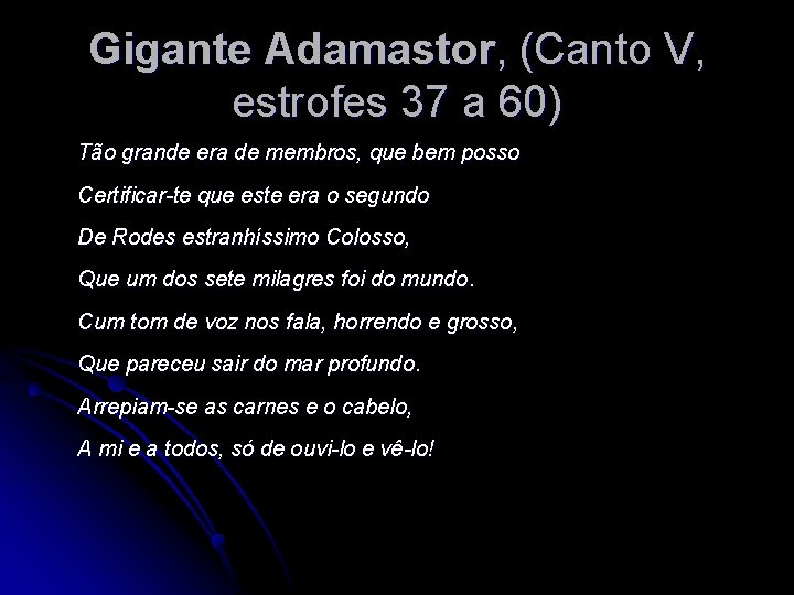 Gigante Adamastor, (Canto V, estrofes 37 a 60) Tão grande era de membros, que