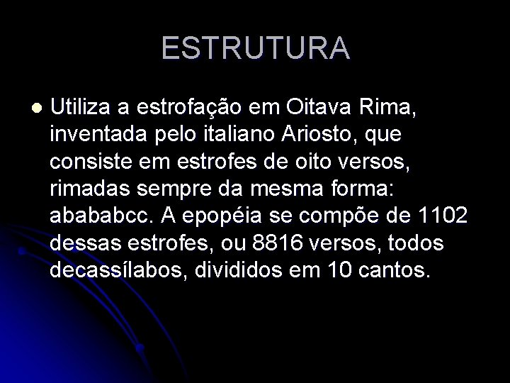 ESTRUTURA l Utiliza a estrofação em Oitava Rima, inventada pelo italiano Ariosto, que consiste