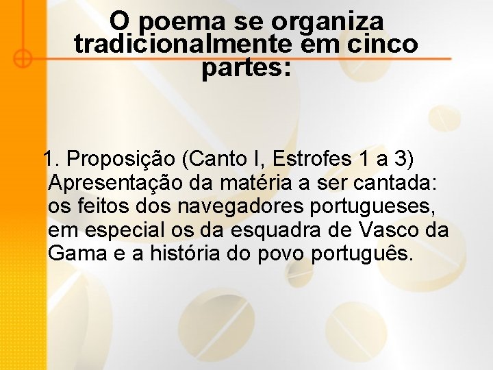 O poema se organiza tradicionalmente em cinco partes: 1. Proposição (Canto I, Estrofes 1