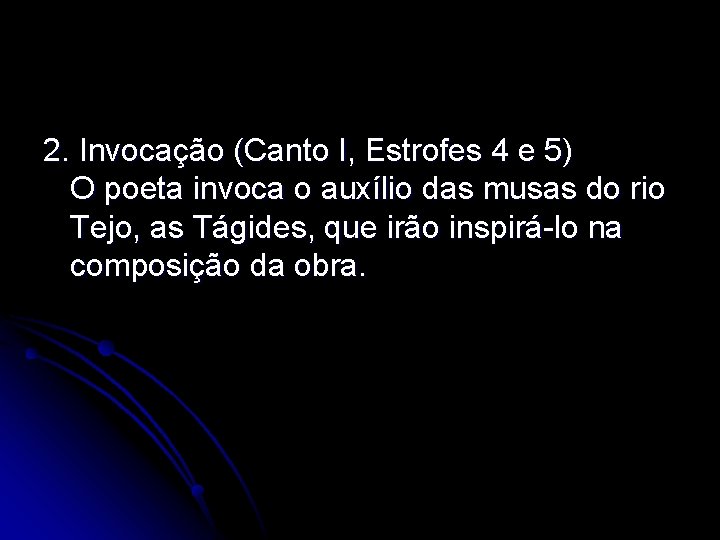 2. Invocação (Canto I, Estrofes 4 e 5) O poeta invoca o auxílio das