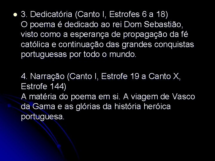 l 3. Dedicatória (Canto I, Estrofes 6 a 18) O poema é dedicado ao