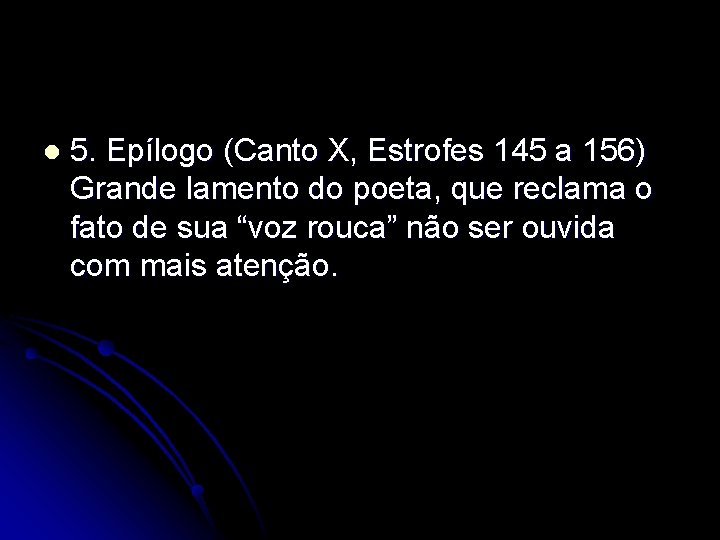 l 5. Epílogo (Canto X, Estrofes 145 a 156) Grande lamento do poeta, que