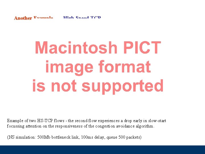 Another Example … High-Speed-TCP Example of two HS-TCP flows - the second flow experiences