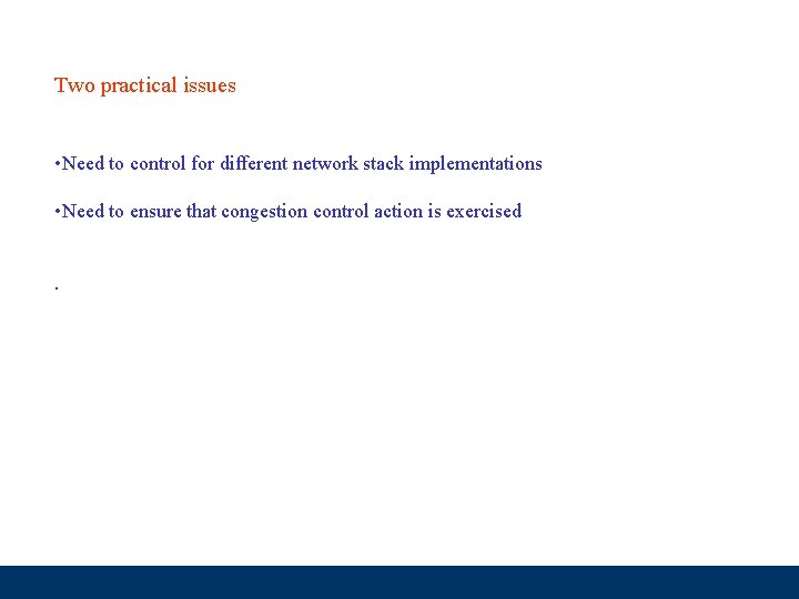 Two practical issues • Need to control for different network stack implementations • Need