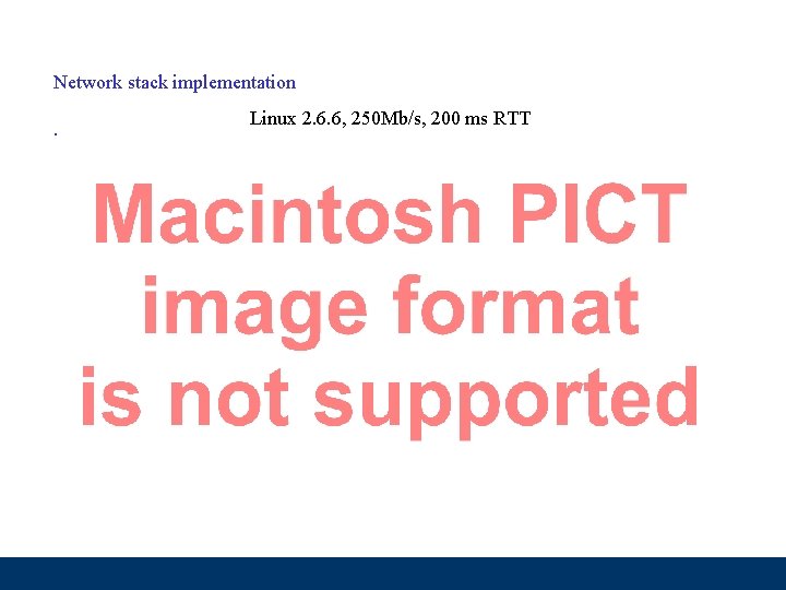 Network stack implementation Linux 2. 6. 6, 250 Mb/s, 200 ms RTT . Hamilton