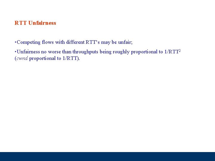 RTT Unfairness • Competing flows with different RTT’s may be unfair; • Unfairness no