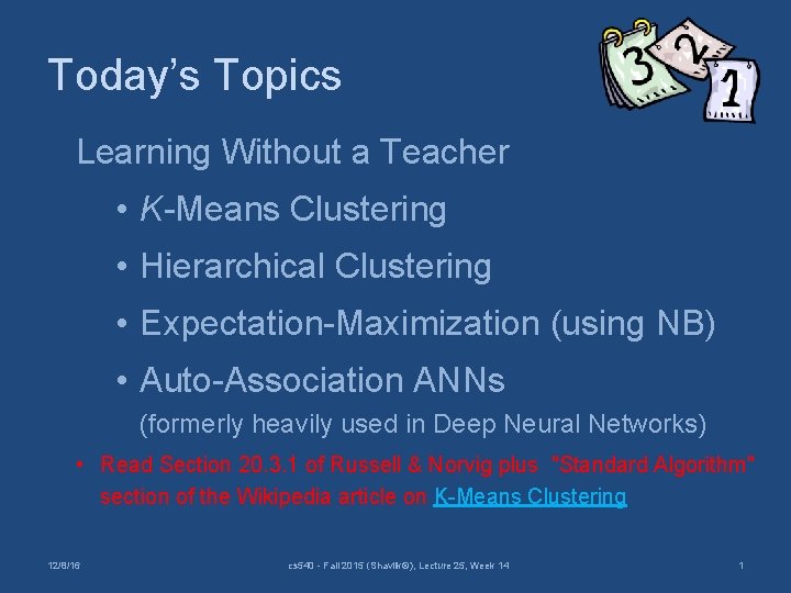 Today’s Topics Learning Without a Teacher • K-Means Clustering • Hierarchical Clustering • Expectation-Maximization