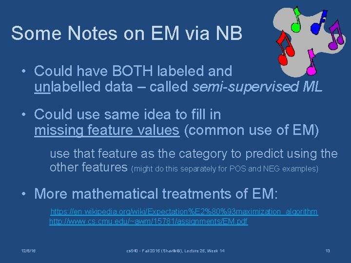 Some Notes on EM via NB • Could have BOTH labeled and unlabelled data