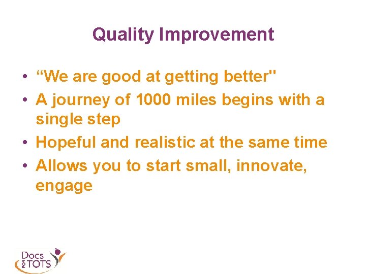 Quality Improvement • “We are good at getting better" • A journey of 1000