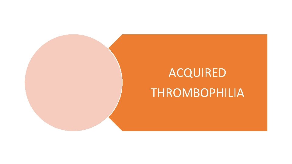 ACQUIRED THROMBOPHILIA 