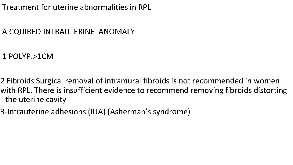 Treatment for uterine abnormalities in RPL A CQUIRED INTRAUTERINE ANOMALY 1 POLYP. >1 CM