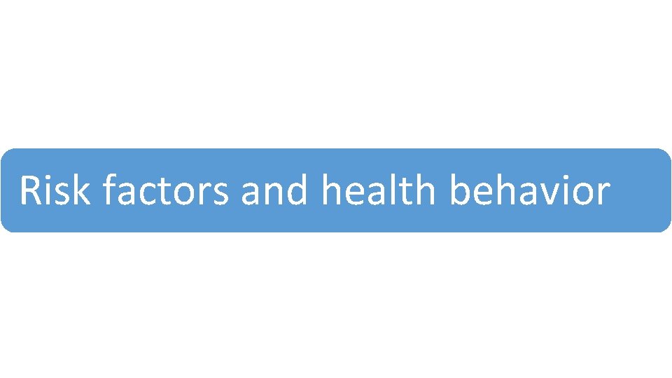 Risk factors and health behavior 
