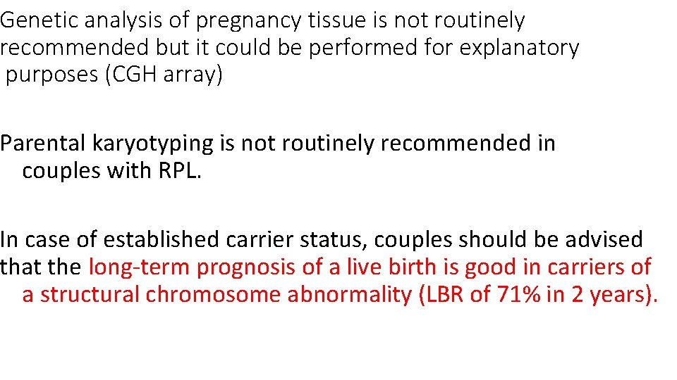 Genetic analysis of pregnancy tissue is not routinely recommended but it could be performed