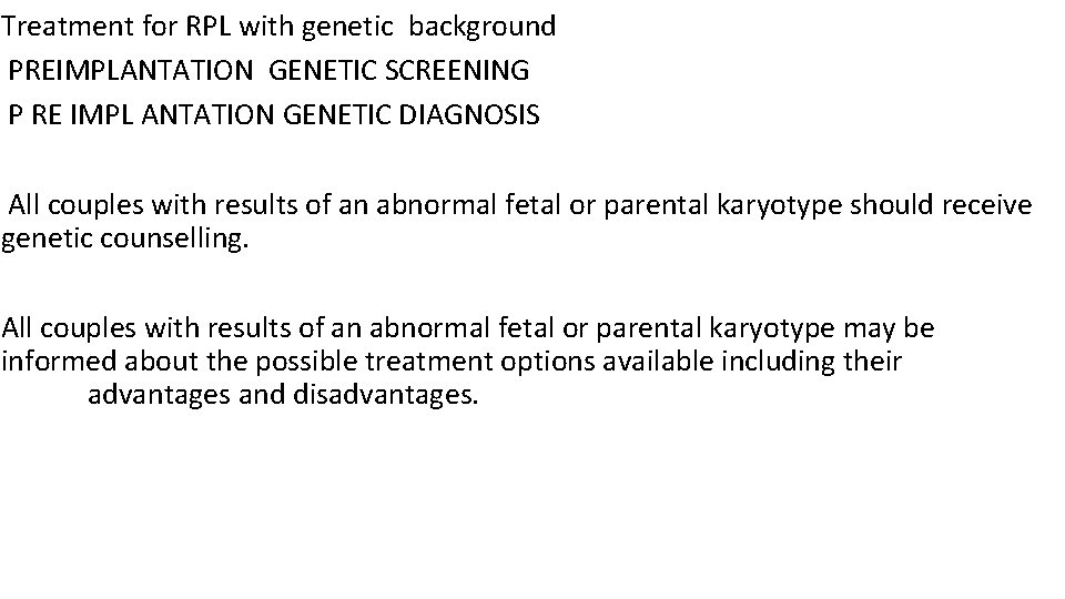 Treatment for RPL with genetic background PREIMPLANTATION GENETIC SCREENING P RE IMPL ANTATION GENETIC
