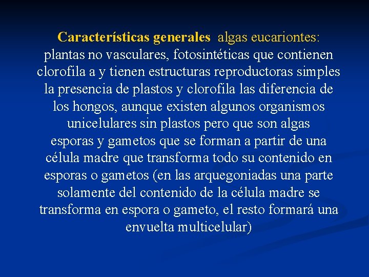 Características generales algas eucariontes: plantas no vasculares, fotosintéticas que contienen clorofila a y tienen