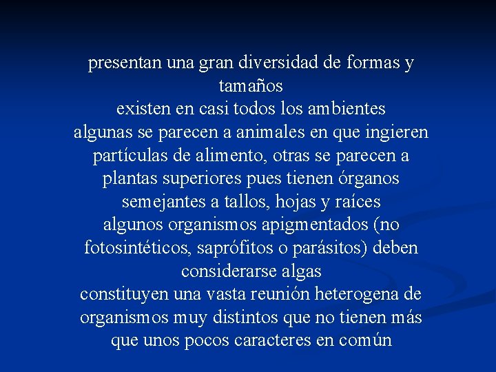 presentan una gran diversidad de formas y tamaños existen en casi todos los ambientes
