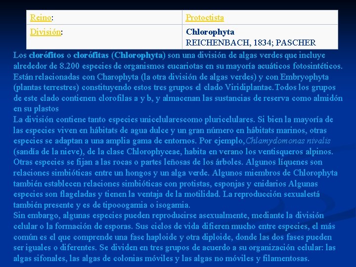 Reino: División: Protoctista Chlorophyta REICHENBACH, 1834; PASCHER Los clorófitos o clorófitas (Chlorophyta) son una