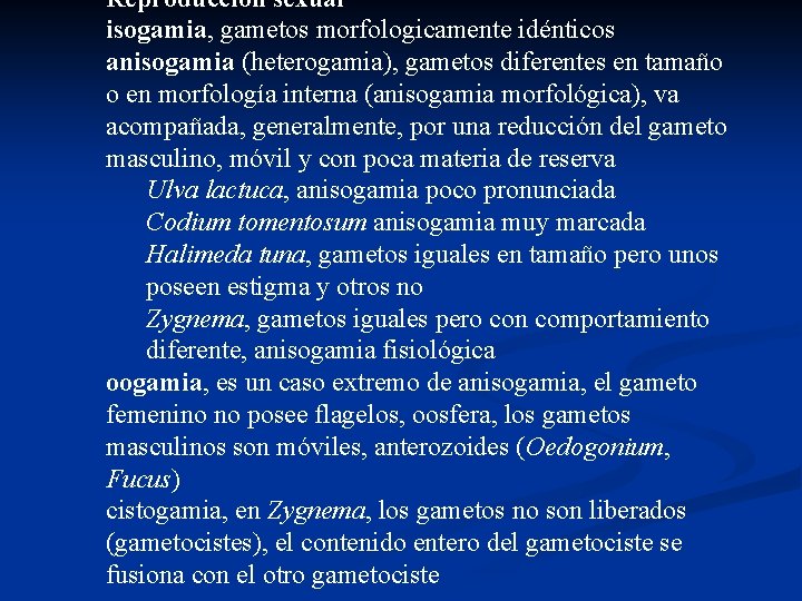 Reproducción sexual isogamia, gametos morfologicamente idénticos anisogamia (heterogamia), gametos diferentes en tamaño o en