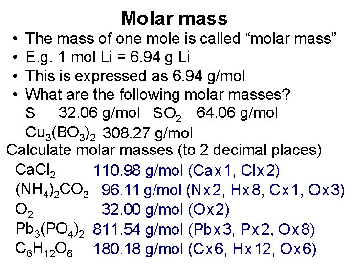 • • Molar mass The mass of one mole is called “molar mass” • • Molar mass The mass of one mole is called “molar mass”