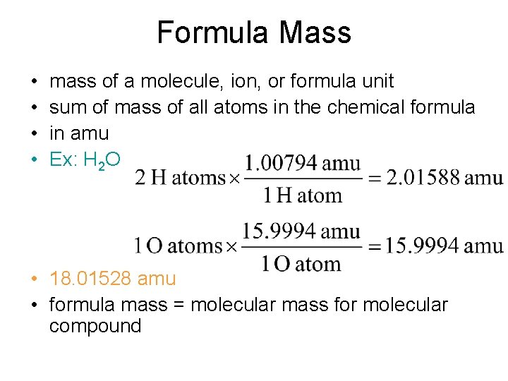 Formula Mass • • mass of a molecule, ion, or formula unit sum of Formula Mass • • mass of a molecule, ion, or formula unit sum of