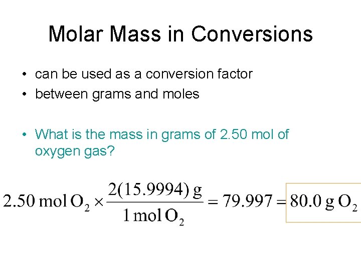 Molar Mass in Conversions • can be used as a conversion factor • between Molar Mass in Conversions • can be used as a conversion factor • between